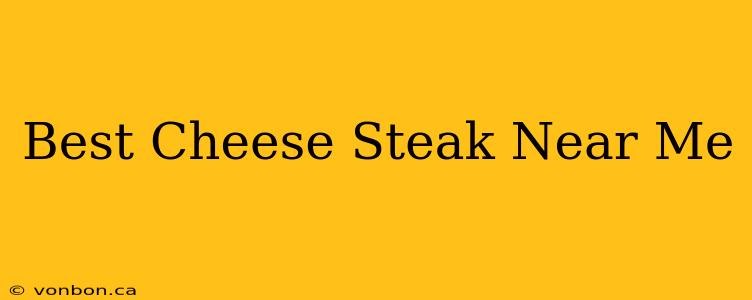 Best Cheese Steak Near Me