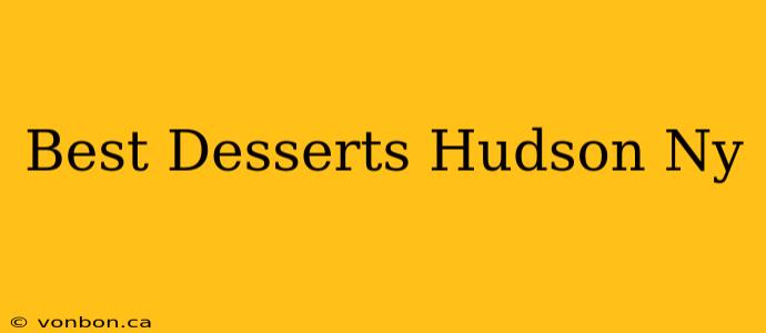 Best Desserts Hudson Ny