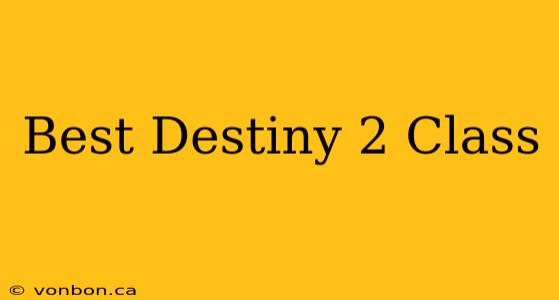 Best Destiny 2 Class