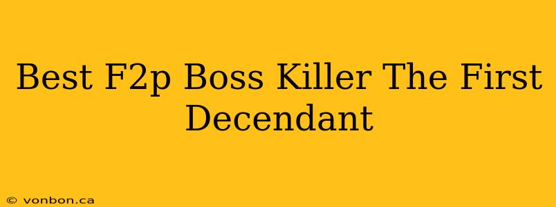 Best F2p Boss Killer The First Decendant