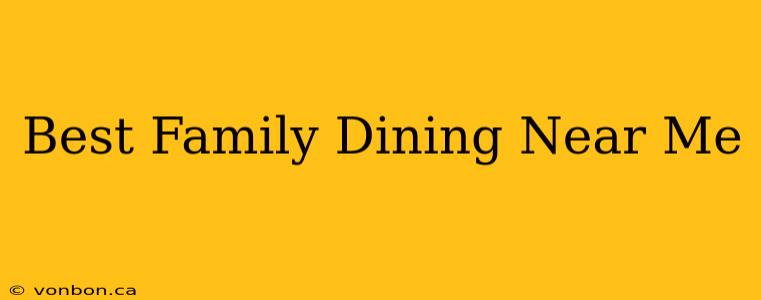 Best Family Dining Near Me