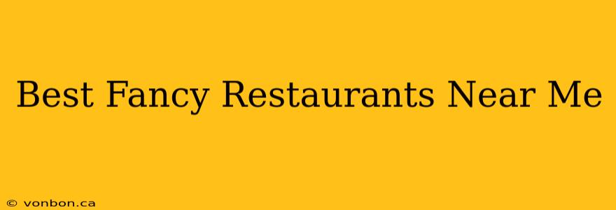 Best Fancy Restaurants Near Me