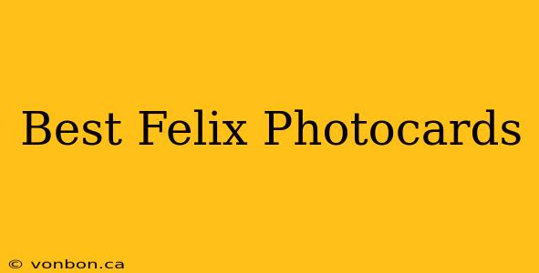 Best Felix Photocards