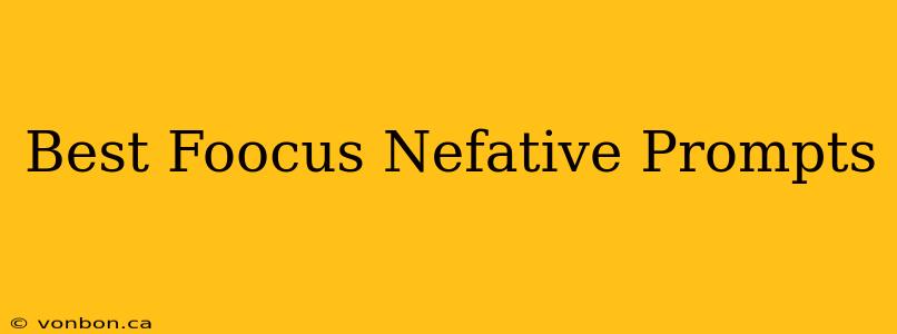 Best Foocus Nefative Prompts