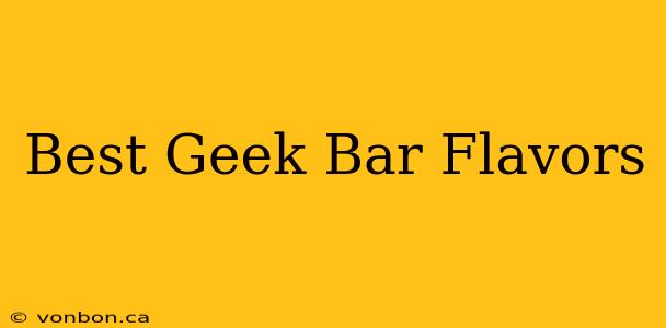 Best Geek Bar Flavors