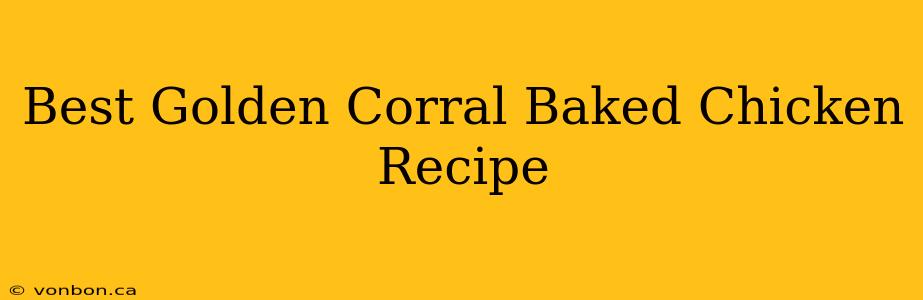 Best Golden Corral Baked Chicken Recipe