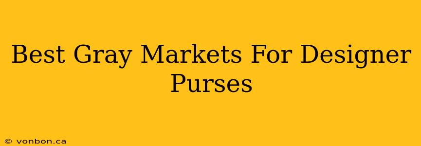 Best Gray Markets For Designer Purses