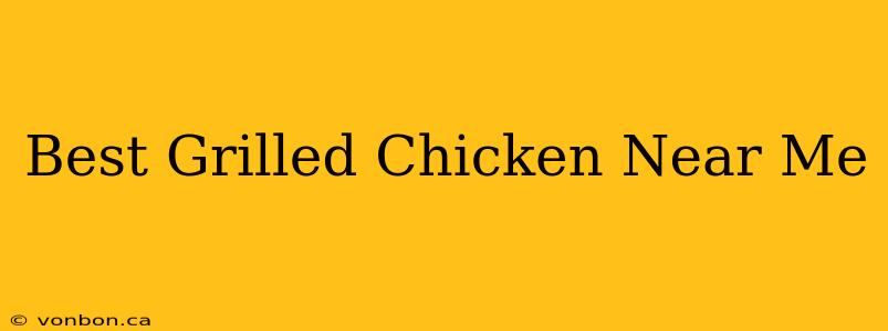 Best Grilled Chicken Near Me