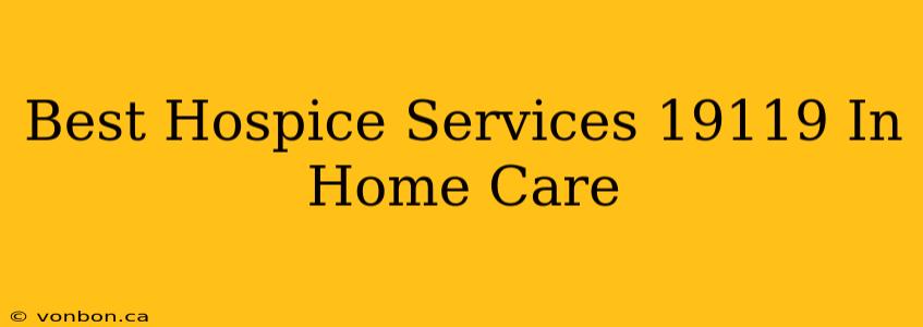 Best Hospice Services 19119 In Home Care