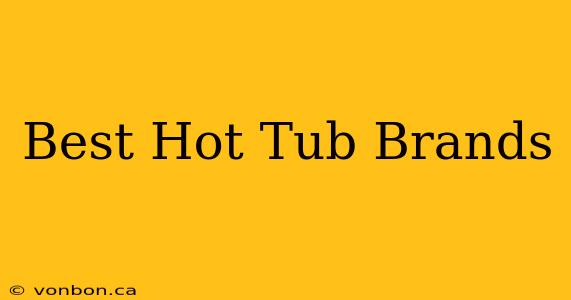 Best Hot Tub Brands