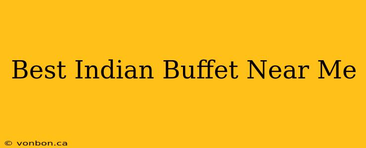 Best Indian Buffet Near Me