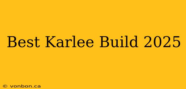 Best Karlee Build 2025