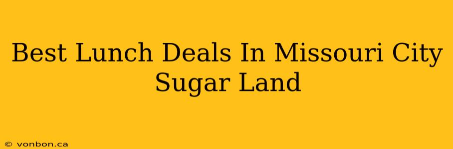 Best Lunch Deals In Missouri City Sugar Land