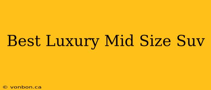 Best Luxury Mid Size Suv