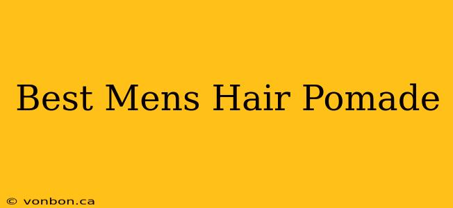 Best Mens Hair Pomade