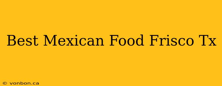 Best Mexican Food Frisco Tx