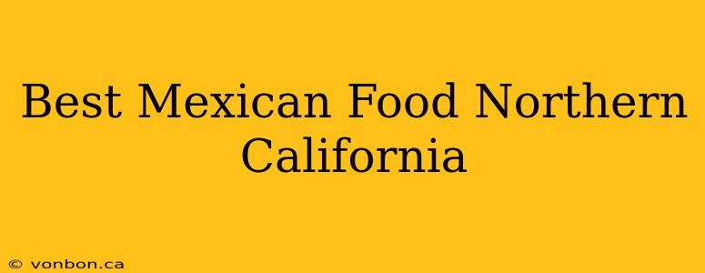 Best Mexican Food Northern California