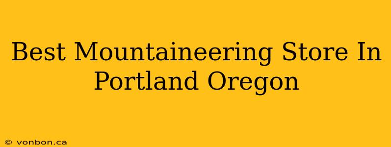 Best Mountaineering Store In Portland Oregon