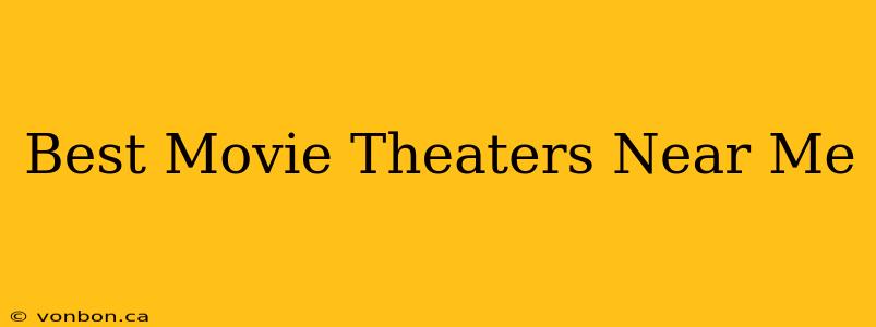 Best Movie Theaters Near Me