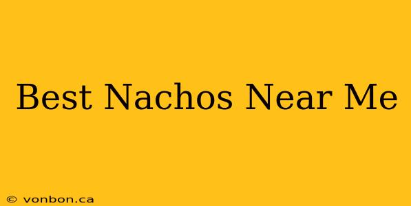 Best Nachos Near Me