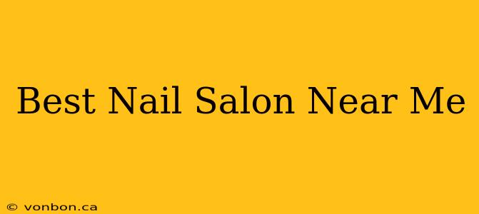 Best Nail Salon Near Me