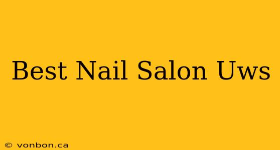 Best Nail Salon Uws