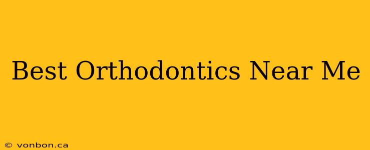 Best Orthodontics Near Me