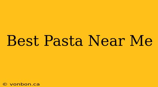 Best Pasta Near Me