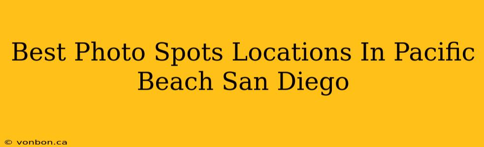 Best Photo Spots Locations In Pacific Beach San Diego