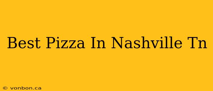 Best Pizza In Nashville Tn