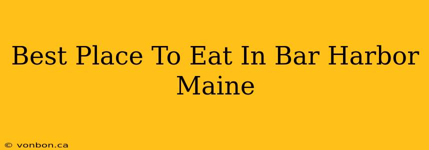 Best Place To Eat In Bar Harbor Maine