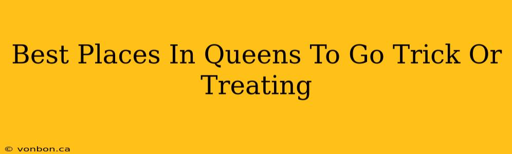 Best Places In Queens To Go Trick Or Treating