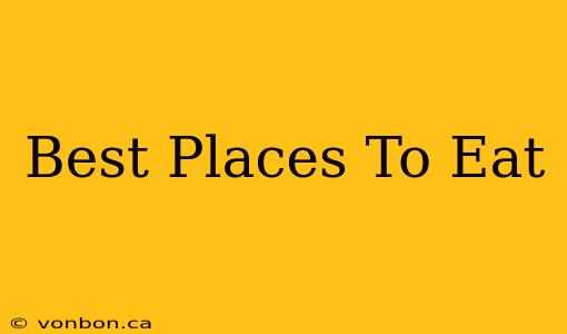 Best Places To Eat