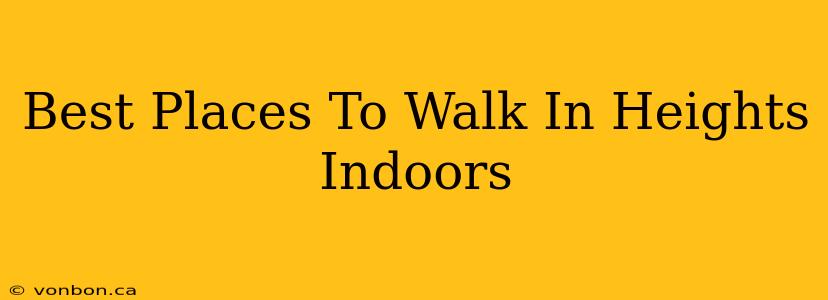 Best Places To Walk In Heights Indoors