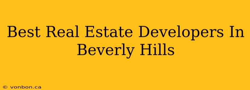 Best Real Estate Developers In Beverly Hills