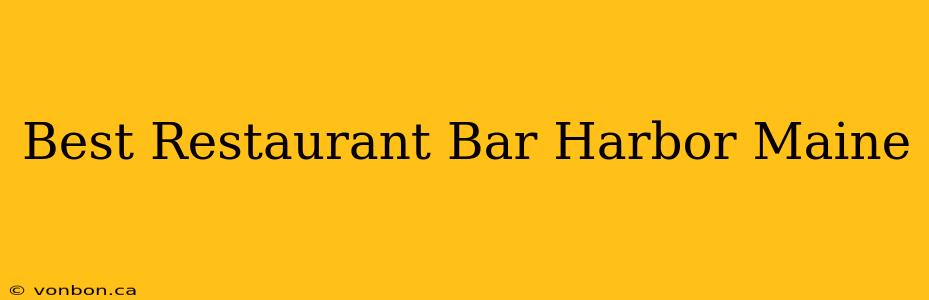 Best Restaurant Bar Harbor Maine