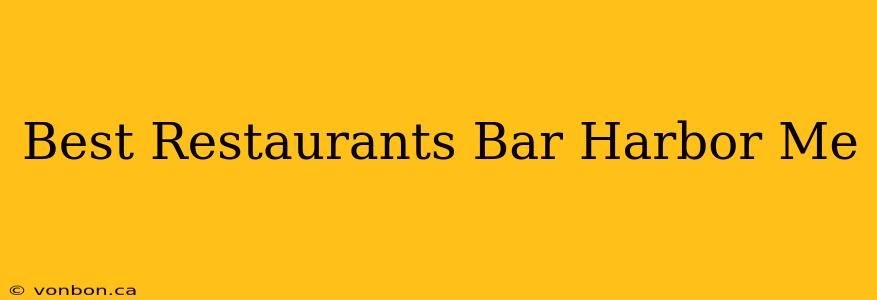 Best Restaurants Bar Harbor Me