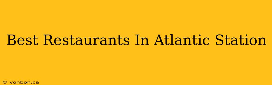 Best Restaurants In Atlantic Station