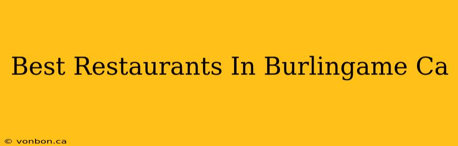 Best Restaurants In Burlingame Ca