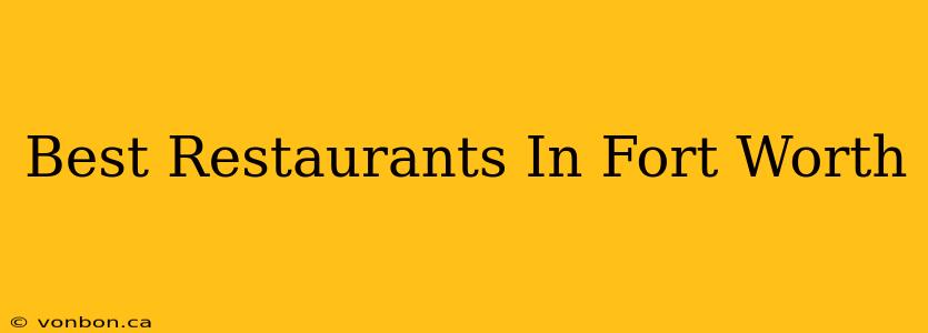 Best Restaurants In Fort Worth