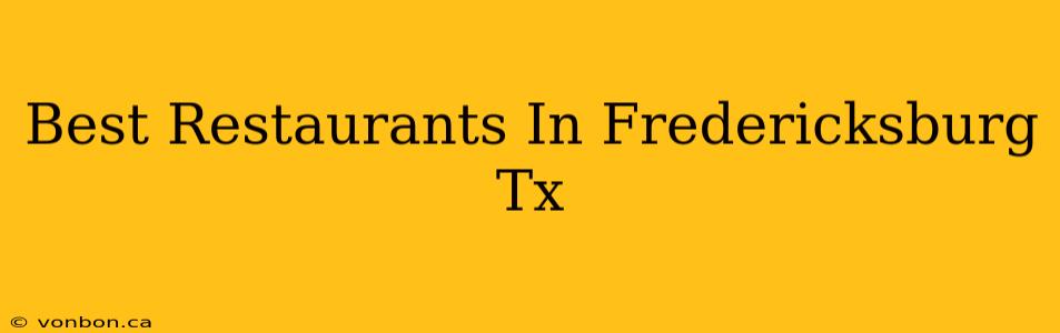 Best Restaurants In Fredericksburg Tx