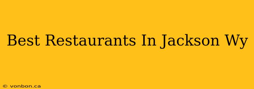 Best Restaurants In Jackson Wy