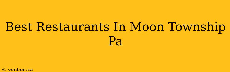 Best Restaurants In Moon Township Pa