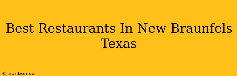 Best Restaurants In New Braunfels Texas