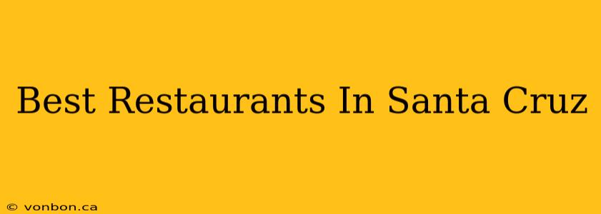 Best Restaurants In Santa Cruz