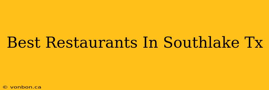 Best Restaurants In Southlake Tx