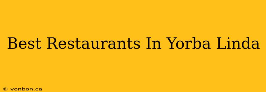 Best Restaurants In Yorba Linda