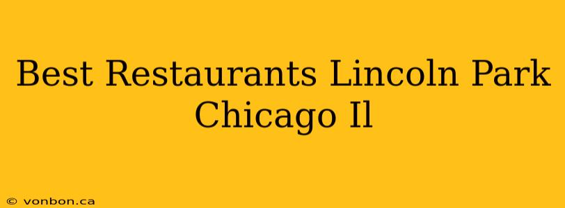 Best Restaurants Lincoln Park Chicago Il