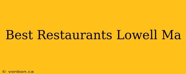 Best Restaurants Lowell Ma