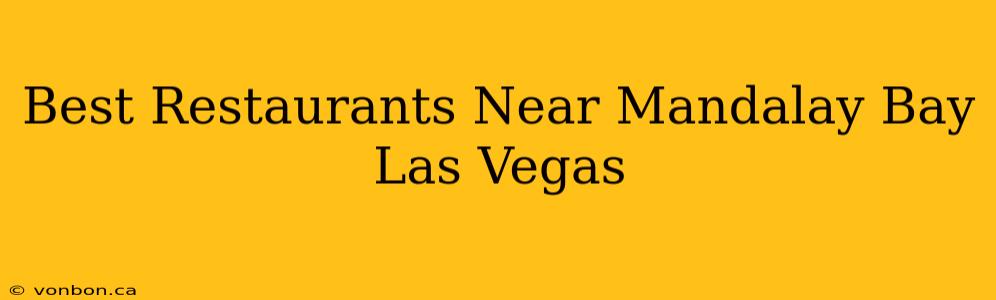 Best Restaurants Near Mandalay Bay Las Vegas